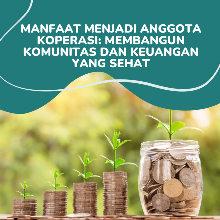 Manfaat Menjadi Anggota Koperasi Membangun Komunitas dan Keuangan yang Sehat