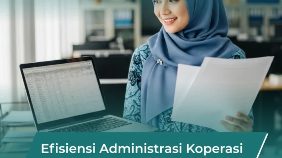 Efisiensi Administrasi Koperasi: Kunci Pengelolaan Koperasi yang Lebih Profesional