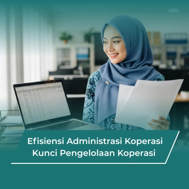 Efisiensi Administrasi Koperasi: Kunci Pengelolaan Koperasi yang Lebih Profesional