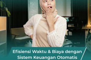 Efisiensi Waktu & Biaya dengan Sistem Keuangan Otomatis