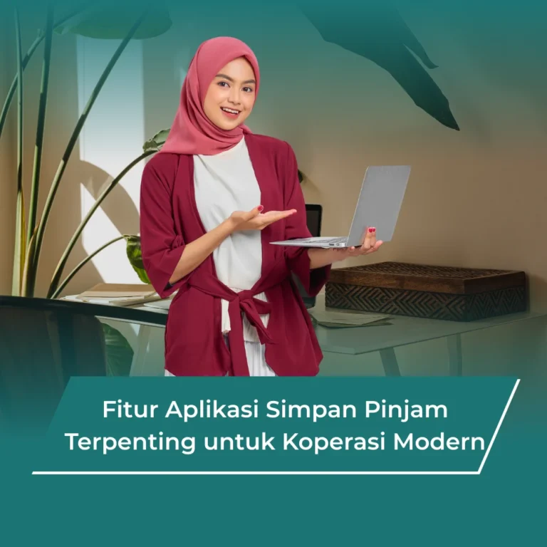 Fitur Aplikasi Simpan Pinjam Paling Penting untuk Meningkatkan Efisiensi Koperasi