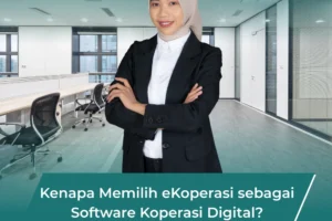 Kenapa Memilih eKoperasi sebagai Software Koperasi Digital?
