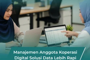 Manajemen Anggota Koperasi Digital: Solusi Data Lebih Rapi dan Transparan