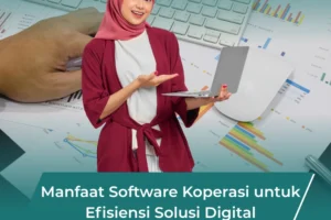 Manfaat Software Koperasi untuk Efisiensi: Tingkatkan Layanan dan Produktivitas Koperasi Anda