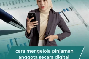 Cara Mengelola Pinjaman Anggota Secara Digital: Solusi Praktis & Transparan untuk Koperasi Modern
